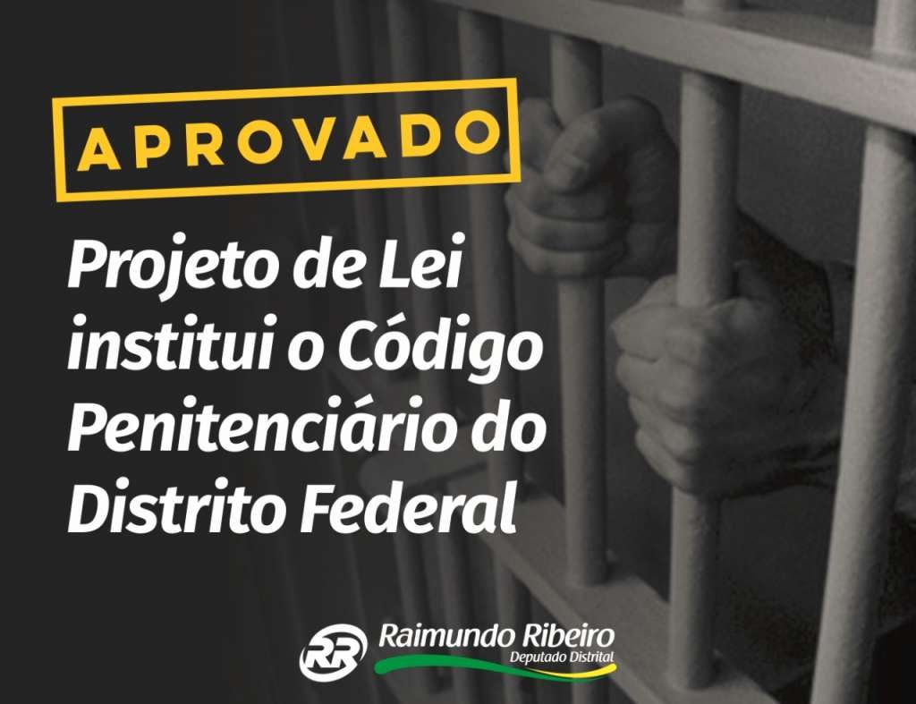 Aprovado Projeto de Lei que institui o Código Penitenciário do Distrito Federal
