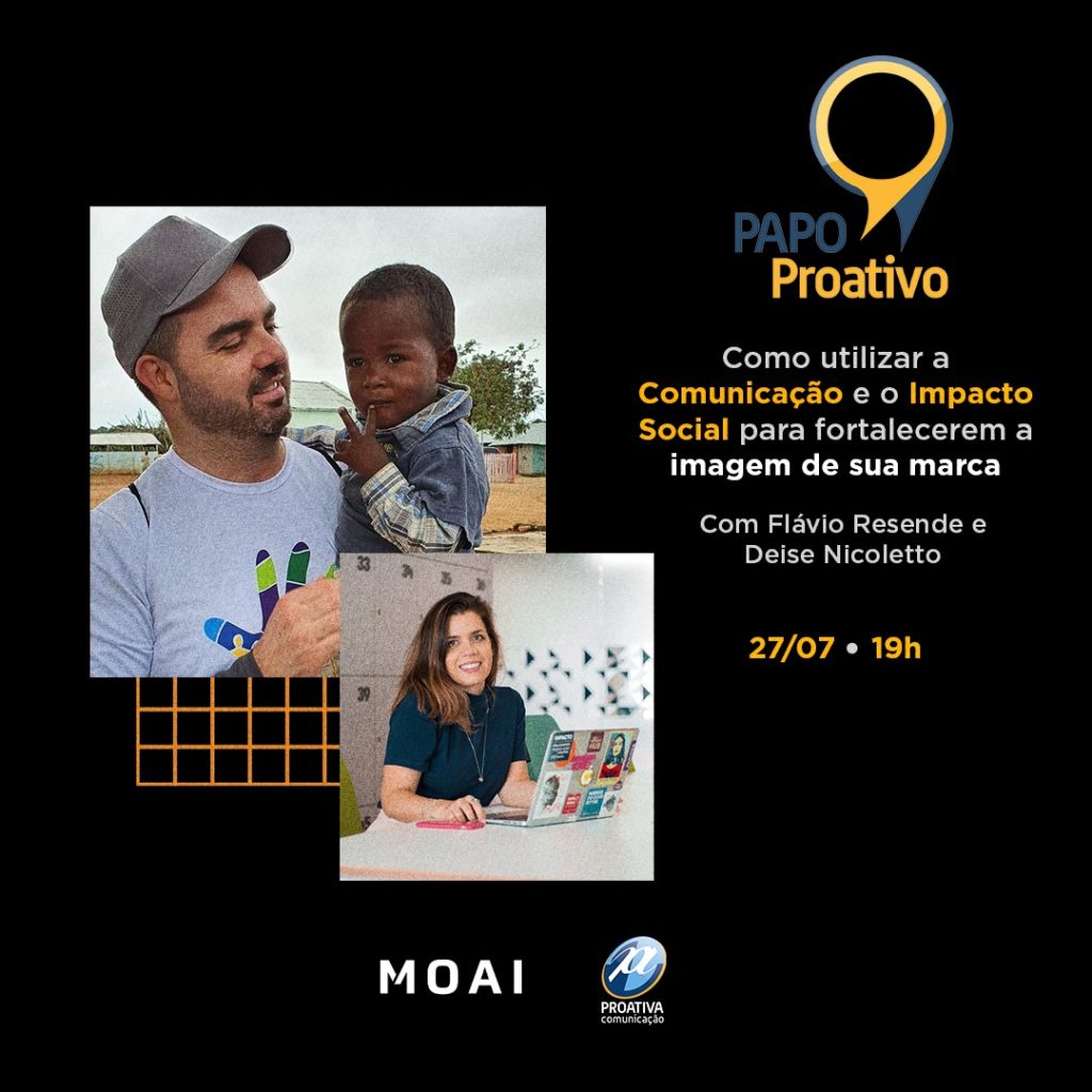 MOAI + Papo Proativo: Como utilizar a Comunicação e o Impacto Social para fortalecerem a imagem de sua marca