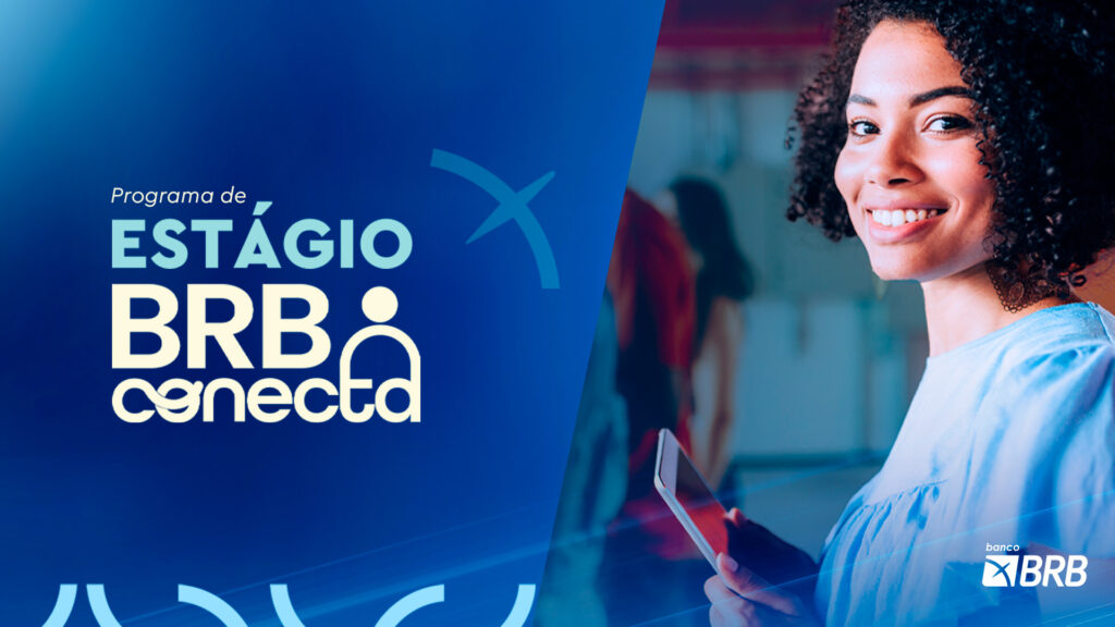 Banco BRB inova e possui o melhor programa de estágio do mercado
